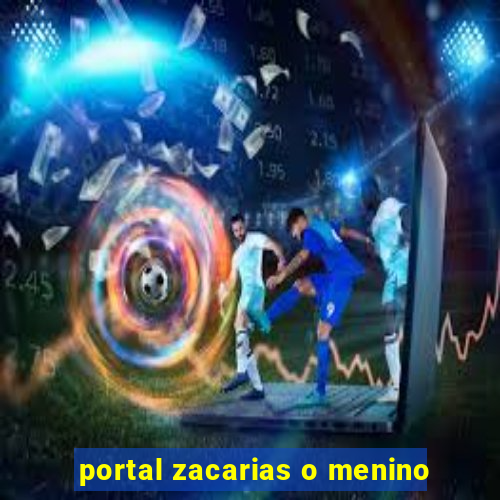 portal zacarias o menino